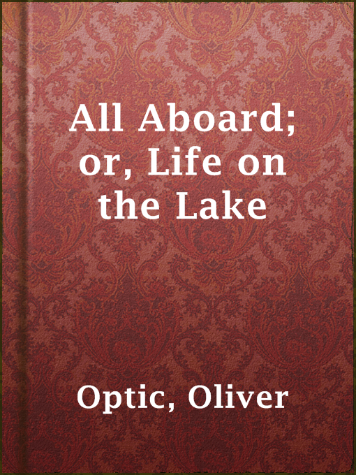 Title details for All Aboard; or, Life on the Lake by Oliver Optic - Available